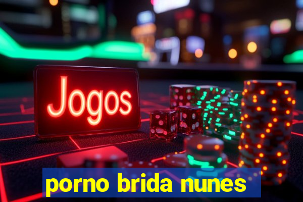 porno brida nunes